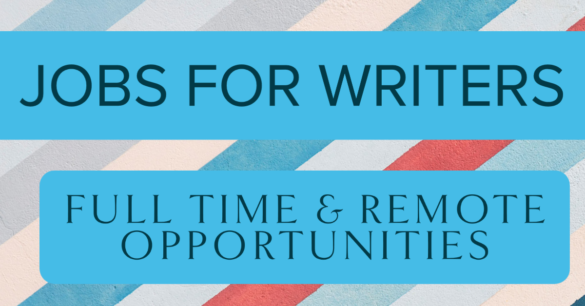 11 Full Time and Remote Jobs for Writers (Up to $150,000 Per Year)
